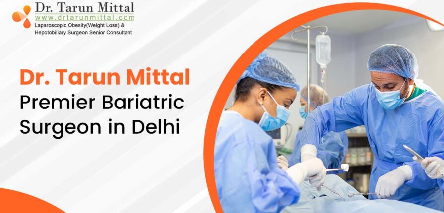 Dr Tarun Mittal: Premier Bariatric Surgeon in Delhi